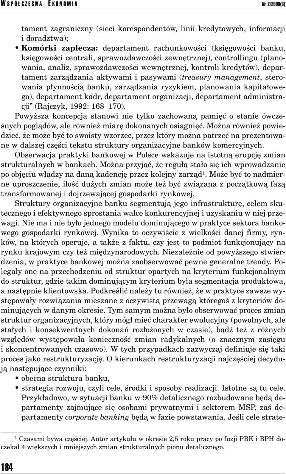 sterowania p ynnoúciπ banku, zarzπdzania ryzykiem, planowania kapita owego), departament kadr, departament organizacji, departament administracjiî (Rajczyk, 1992: 168ñ170).