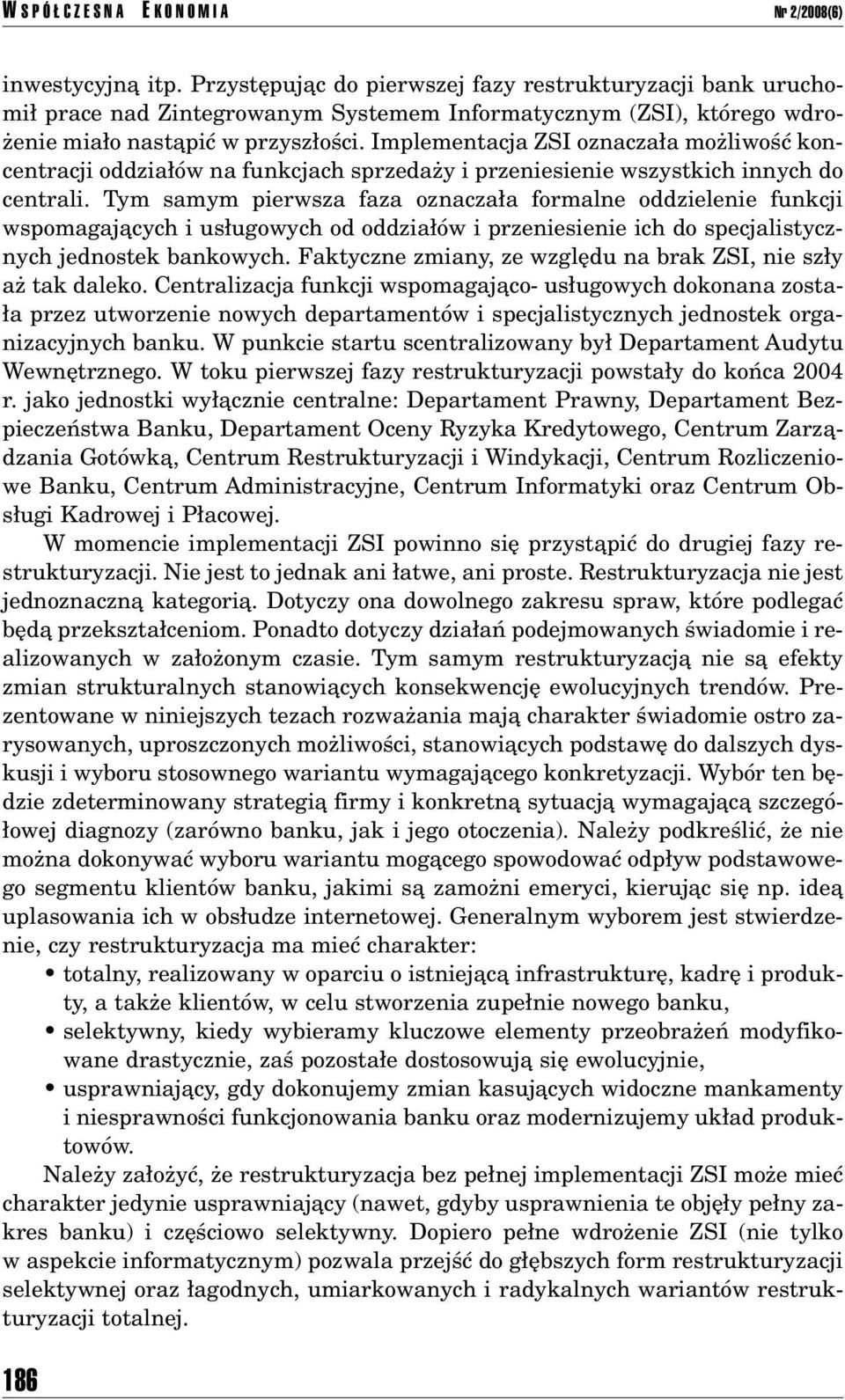 Implementacja ZSI oznacza a moøliwoúê koncentracji oddzia Ûw na funkcjach sprzedaøy i przeniesienie wszystkich innych do centrali.