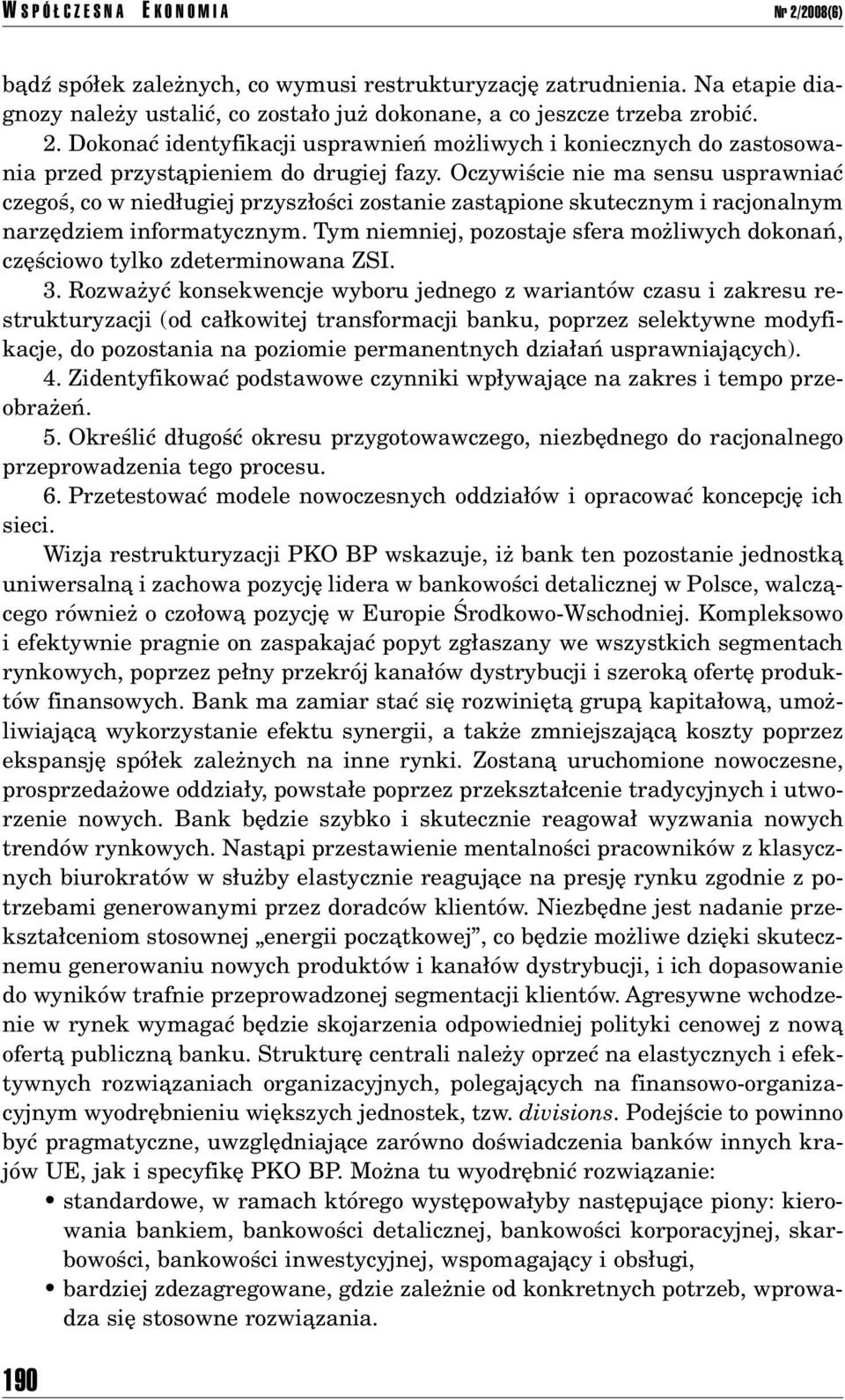 Tym niemniej, pozostaje sfera moøliwych dokonaò, czíúciowo tylko zdeterminowana ZSI. 3.
