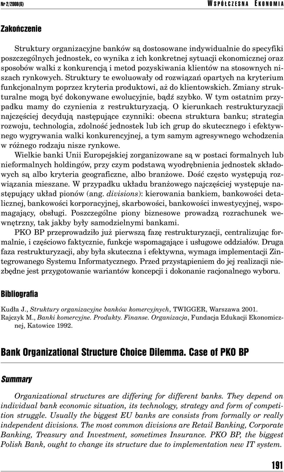 Struktury te ewoluowa y od rozwiπzaò opartych na kryterium funkcjonalnym poprzez kryteria produktowi, aø do klientowskich. Zmiany strukturalne mogπ byê dokonywane ewolucyjnie, bπdü szybko.