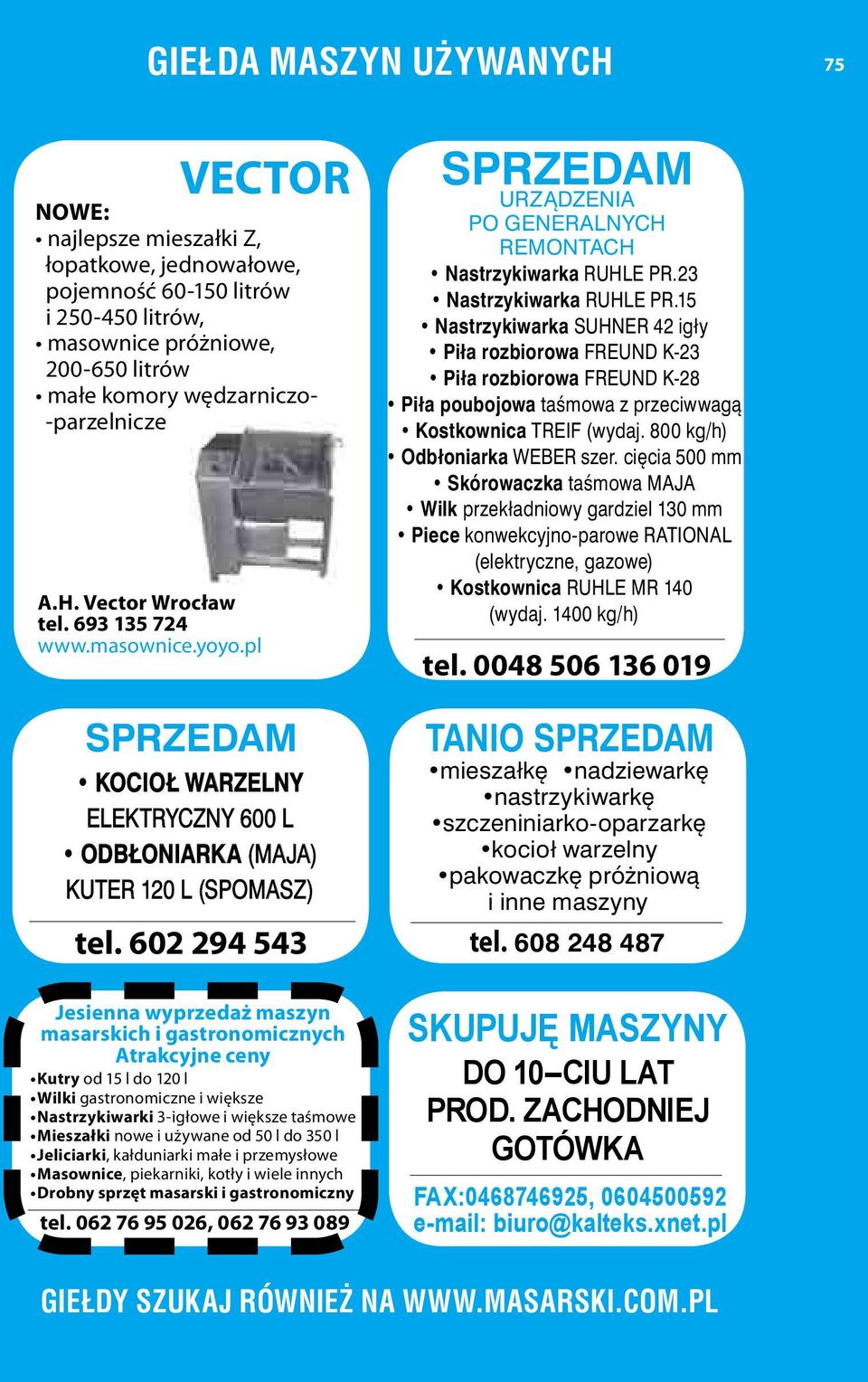 602 294 543 Jesienna wyprzedaż maszyn masarskich i gastronomicznych Atrakcyjne ceny Kutry od 15 l do 120 l Wilki gastronomiczne i większe Nastrzykiwarki 3-igłowe i większe taśmowe Mieszałki nowe i