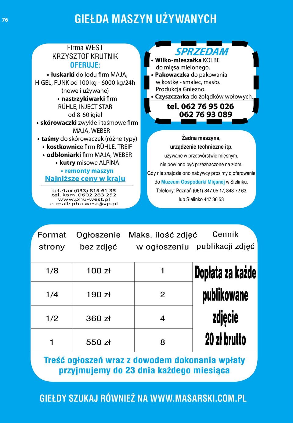 tel./fax (033) 815 61 35 tel. kom. 0602 283 252 www.phu-west.pl e-mail: phu.west@vp.pl Wilko-mieszałka KOLBE do mięsa mielonego. Pakowaczka do pakowania w kostkę - smalec, masło. Produkcja Gniezno.