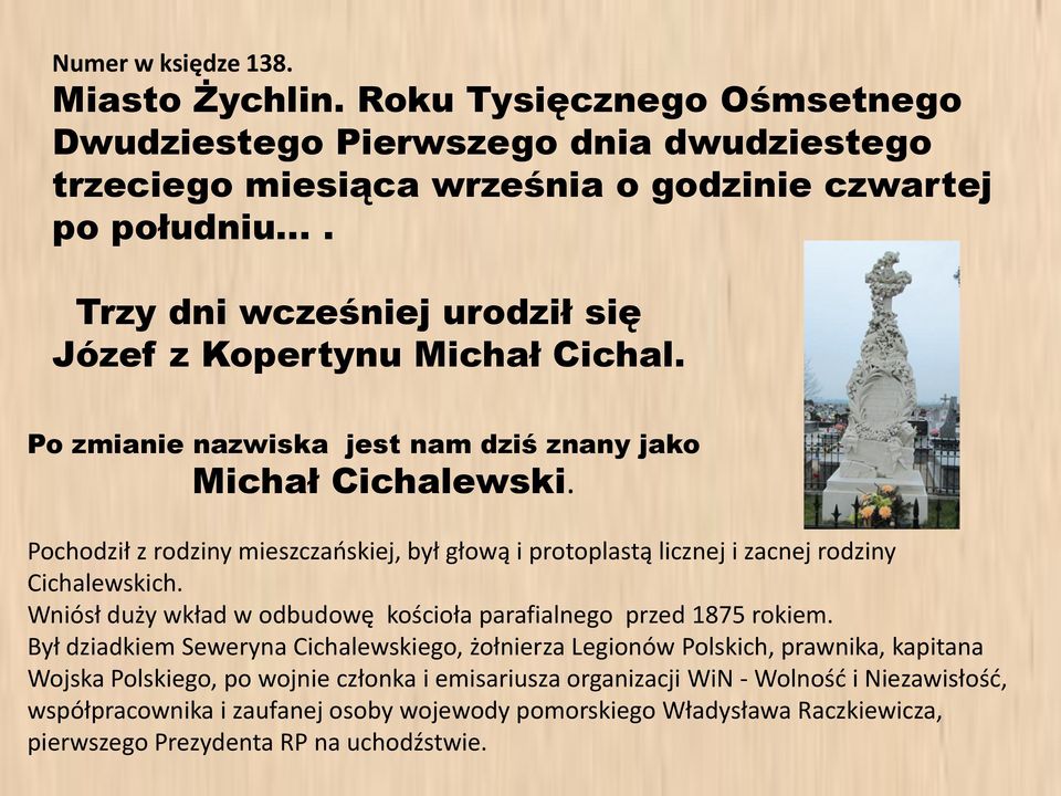 Pochodził z rodziny mieszczaoskiej, był głową i protoplastą licznej i zacnej rodziny Cichalewskich. Wniósł duży wkład w odbudowę kościoła parafialnego przed 1875 rokiem.