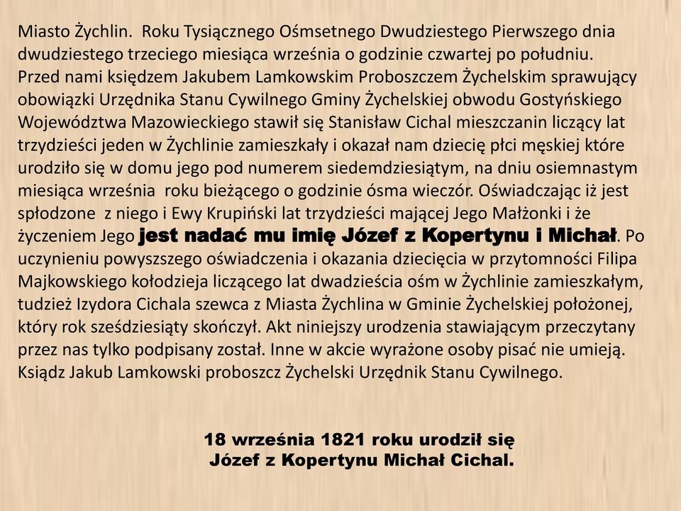 Cichal mieszczanin liczący lat trzydzieści jeden w Żychlinie zamieszkały i okazał nam dziecię płci męskiej które urodziło się w domu jego pod numerem siedemdziesiątym, na dniu osiemnastym miesiąca