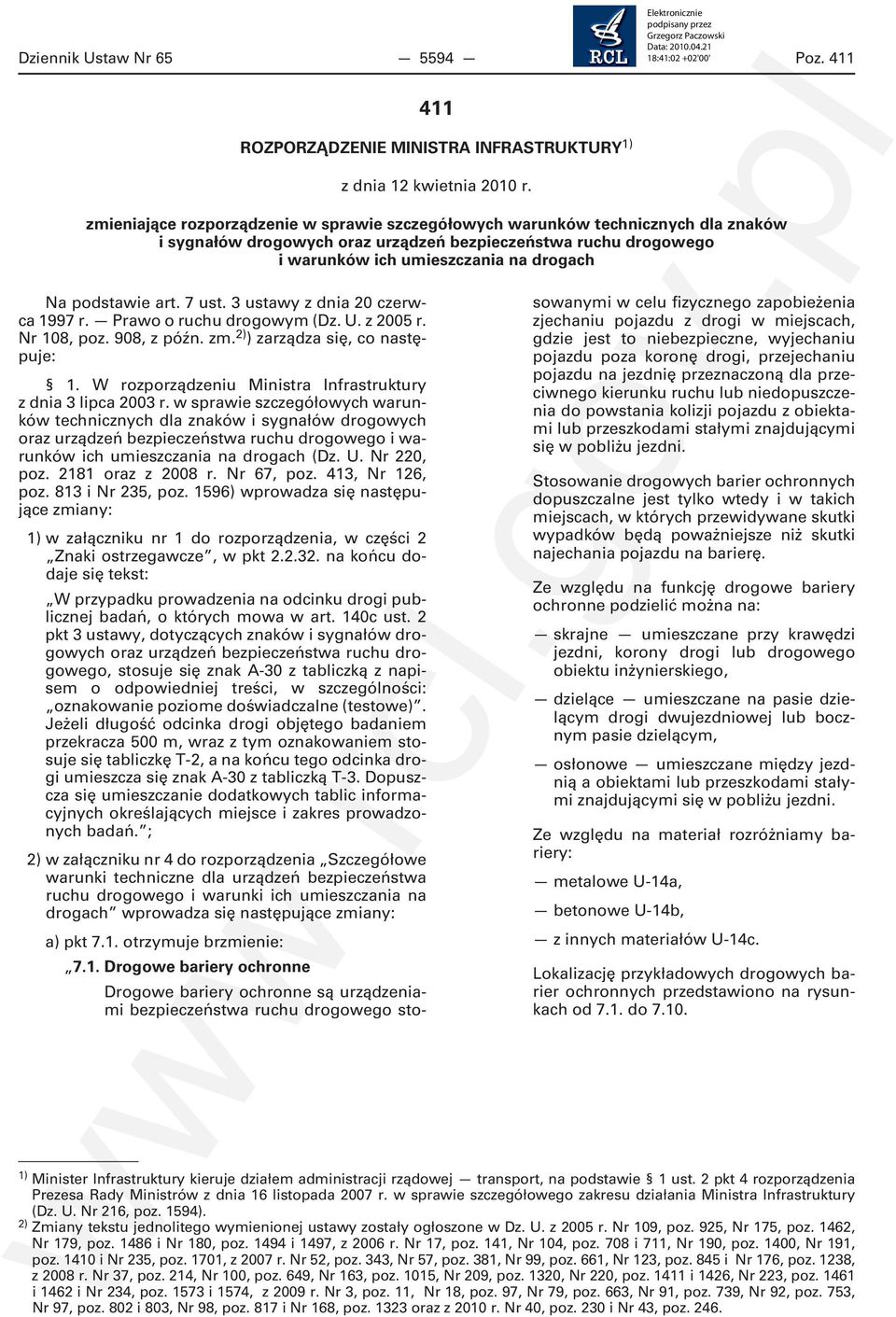 podstawie art. 7 ust. 3 ustawy z dnia 20 czerwca 1997 r. Prawo o ruchu drogowym (Dz. U. z 2005 r. Nr 108, poz. 908, z późn. zm. 2) ) zarządza się, co następuje: 1.