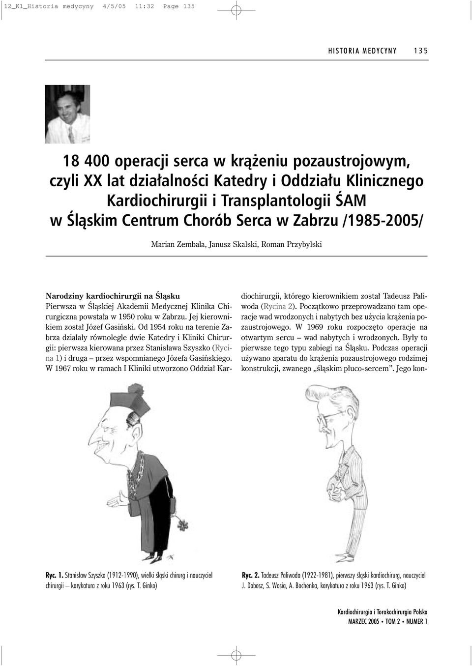 Klinika Chirurgiczna powsta a w 1950 roku w Zabrzu. Jej kierownikiem zosta Józef Gasiƒski.