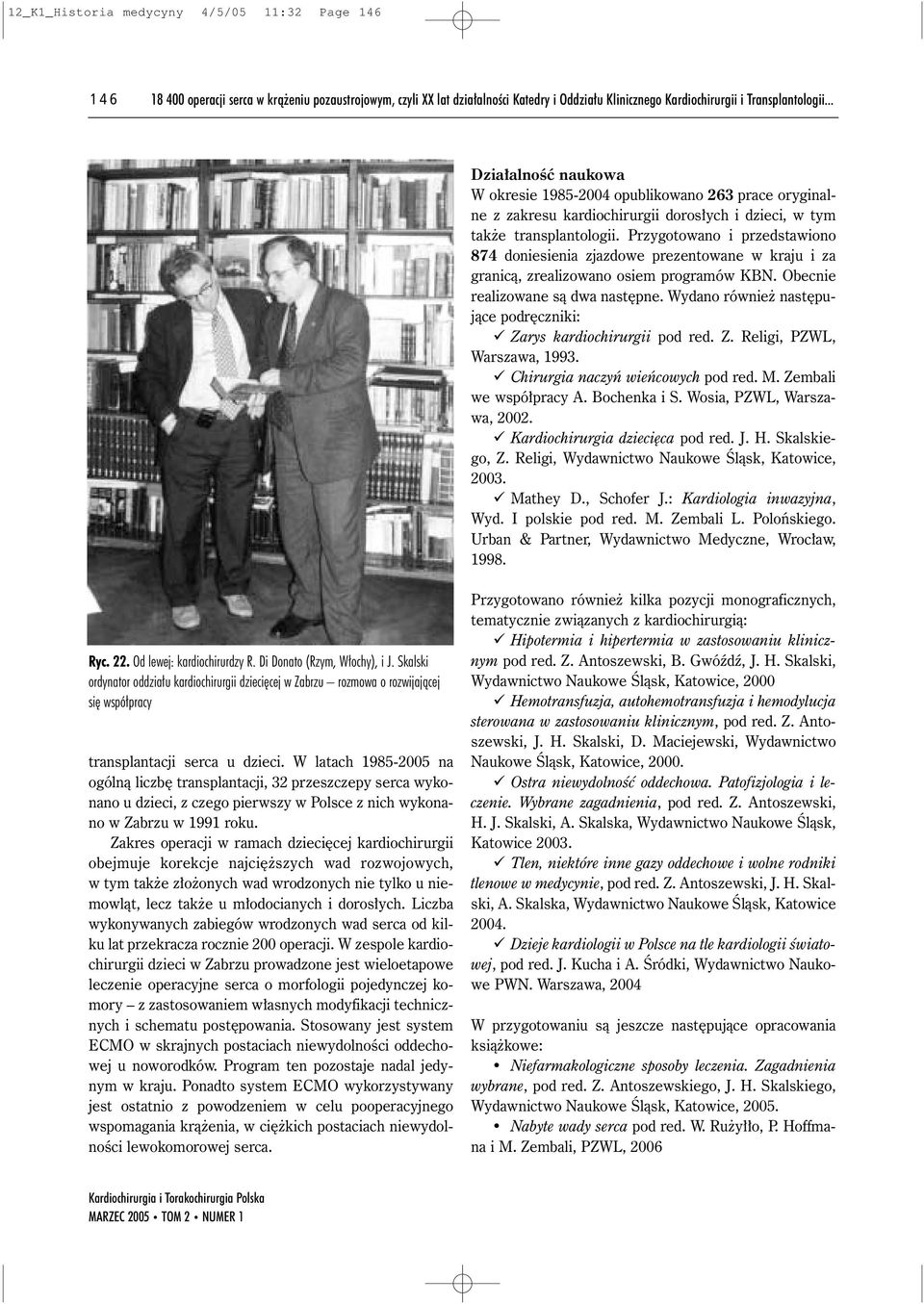 Przygotowano i przedstawiono 874 doniesienia zjazdowe prezentowane w kraju i za granicà, zrealizowano osiem programów KBN. Obecnie realizowane sà dwa nast pne.
