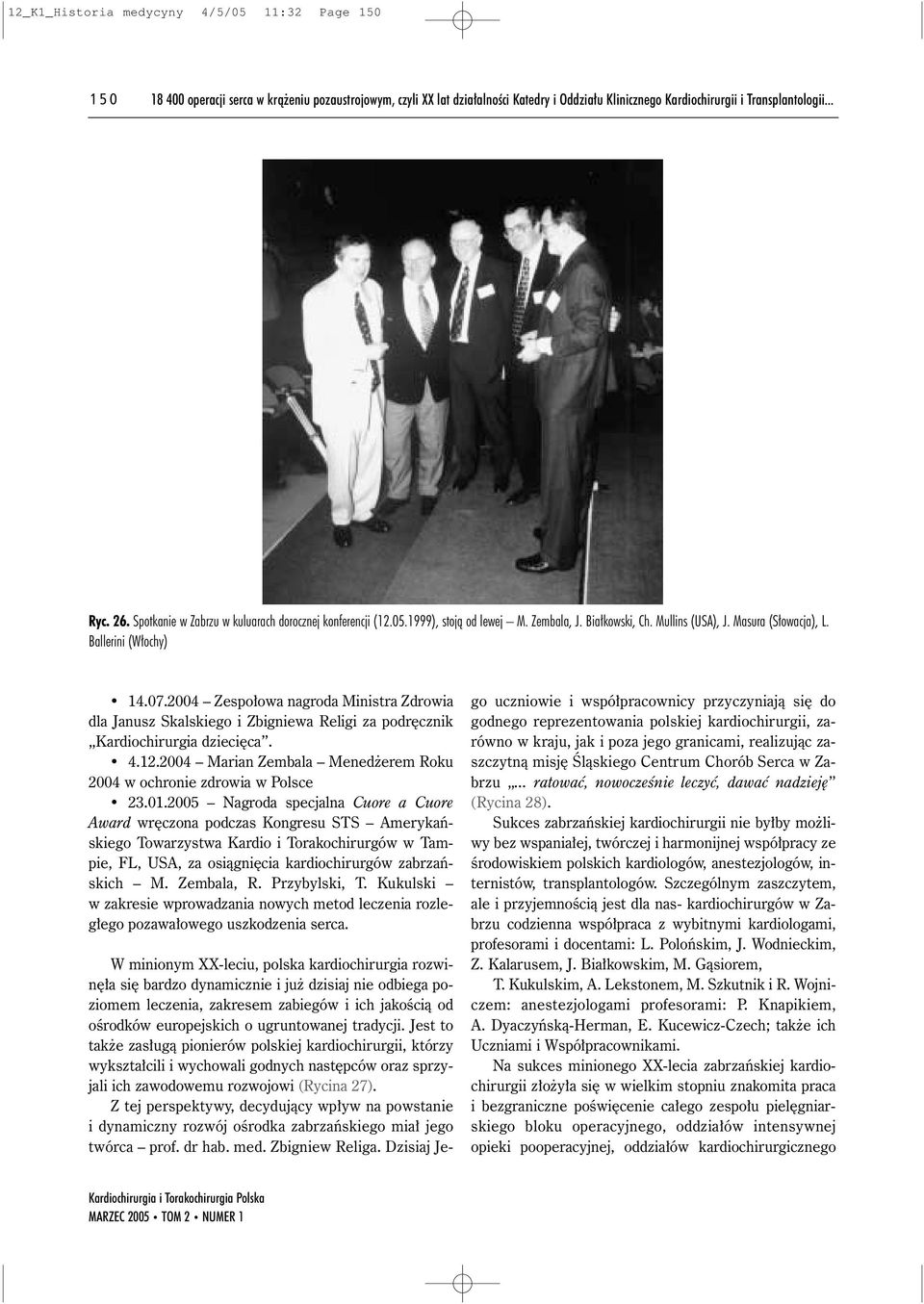 2004 Zespo owa nagroda Ministra Zdrowia dla Janusz Skalskiego i Zbigniewa Religi za podr cznik Kardiochirurgia dzieci ca. 4.12.2004 Marian Zembala Mened erem Roku 2004 w ochronie zdrowia w Polsce 23.