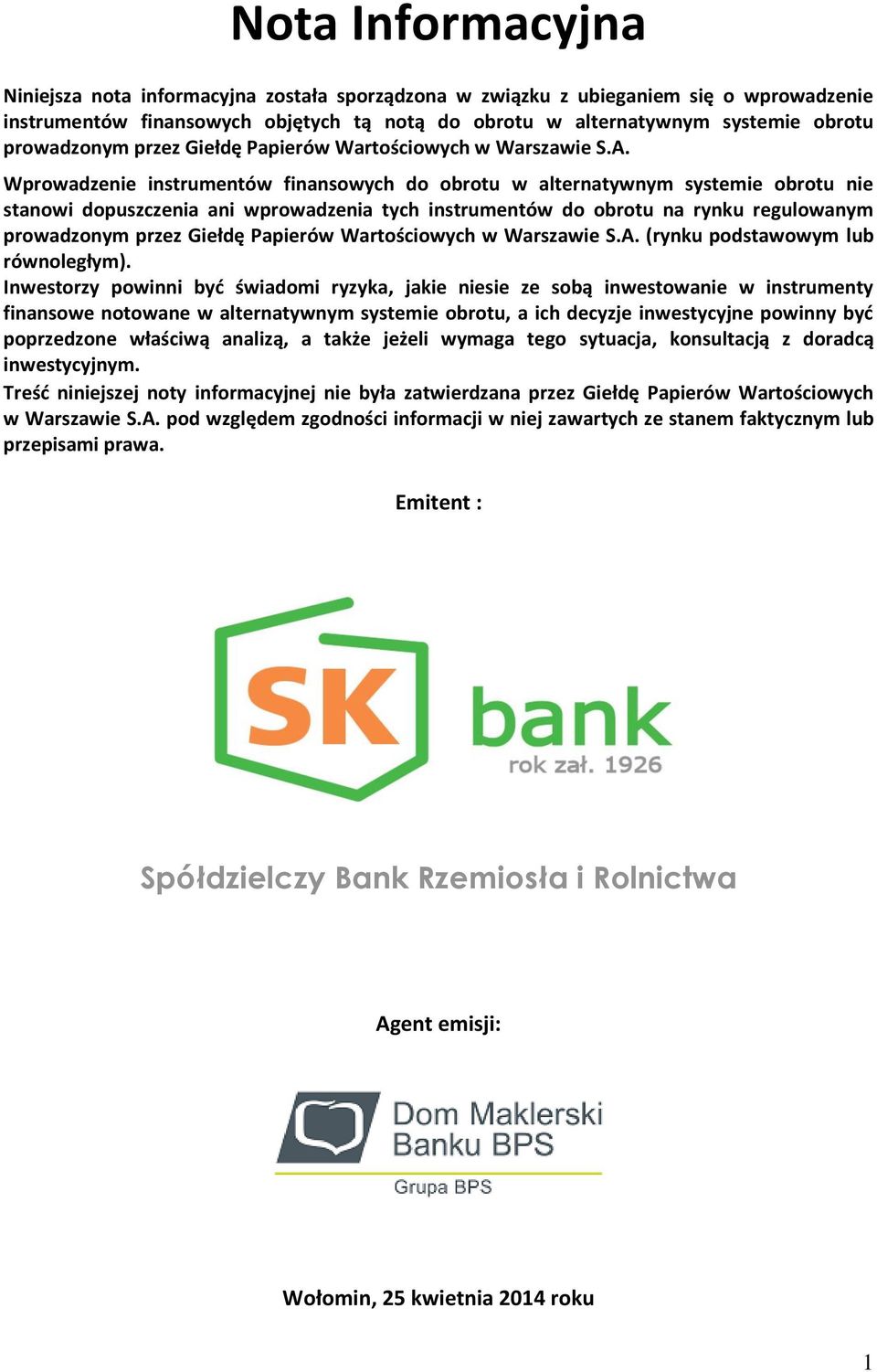 Wprowadzenie instrumentów finansowych do obrotu w alternatywnym systemie obrotu nie stanowi dopuszczenia ani wprowadzenia tych instrumentów do obrotu na rynku regulowanym  (rynku podstawowym lub