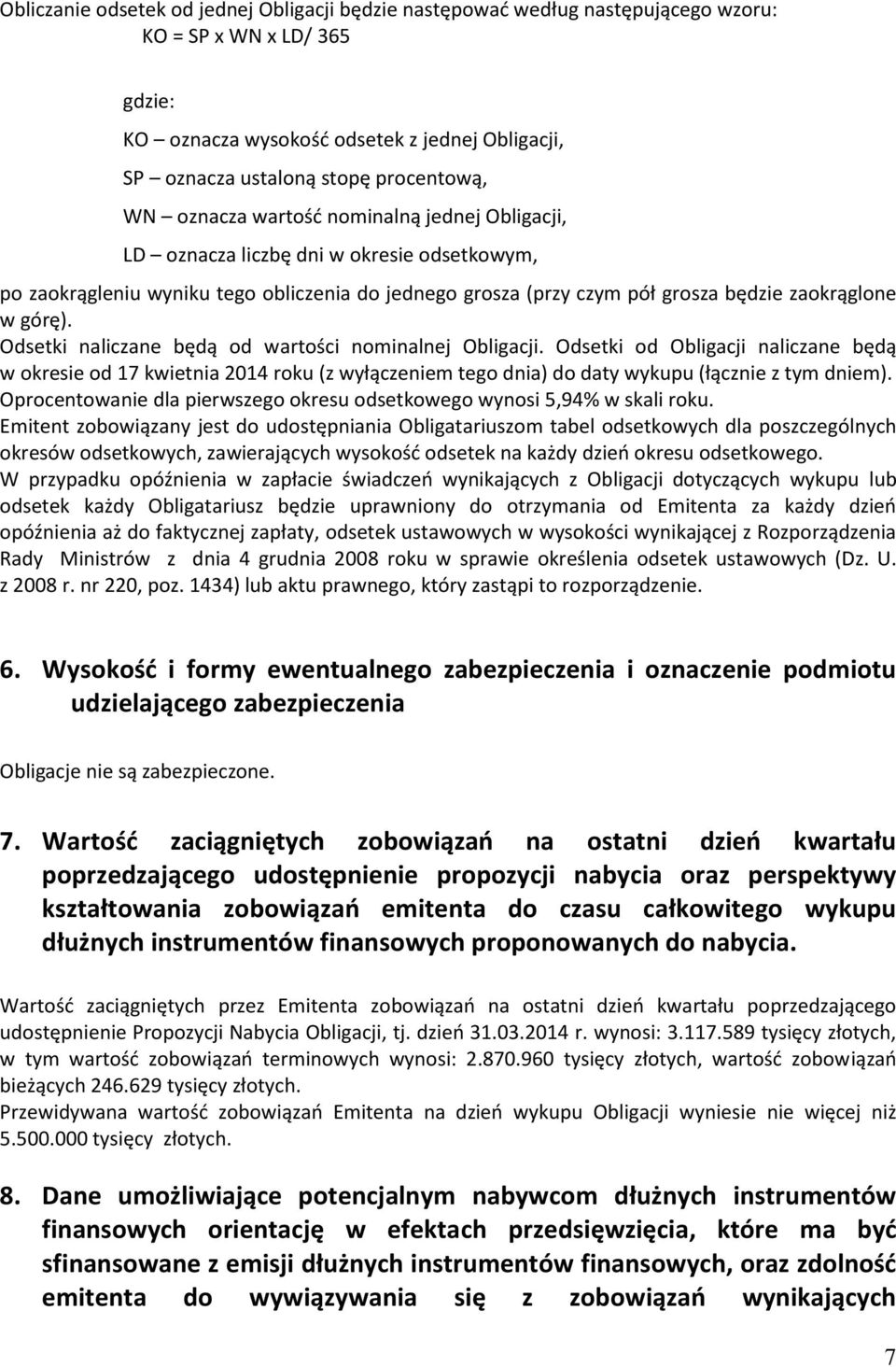 zaokrąglone w górę). Odsetki naliczane będą od wartości nominalnej Obligacji.