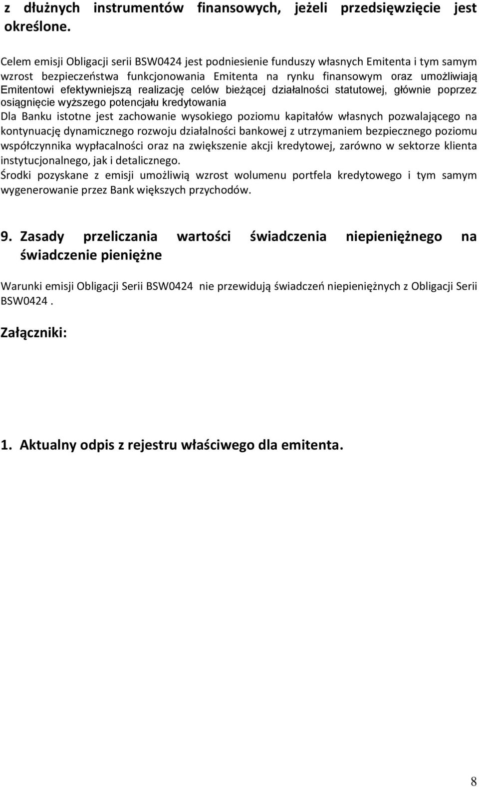 efektywniejszą realizację celów bieżącej działalności statutowej, głównie poprzez osiągnięcie wyższego potencjału kredytowania Dla Banku istotne jest zachowanie wysokiego poziomu kapitałów własnych