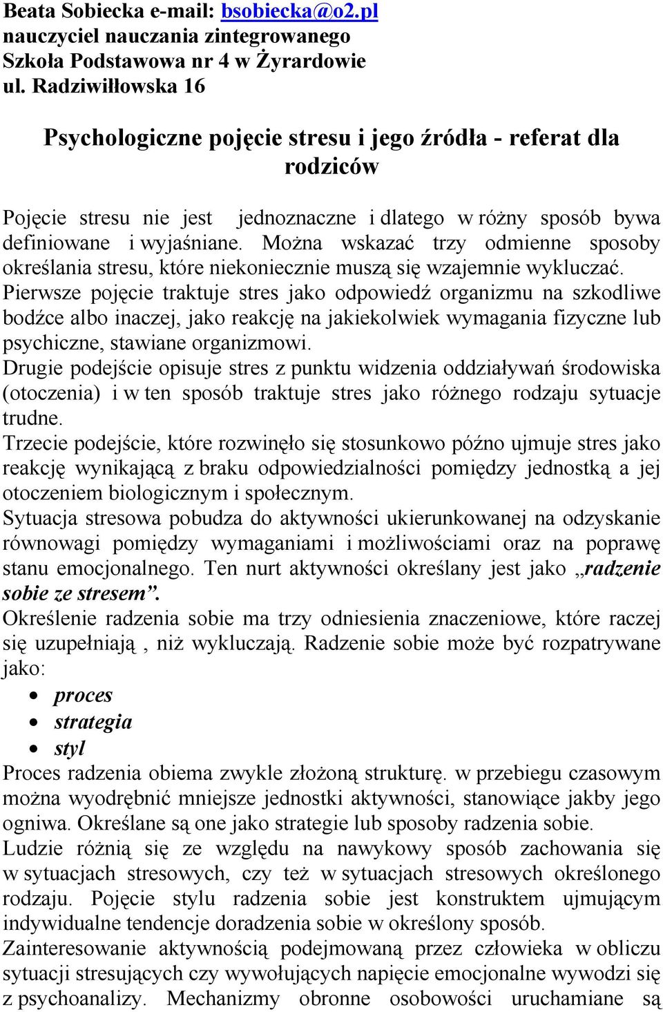 Można wskazać trzy odmienne sposoby określania stresu, które niekoniecznie muszą się wzajemnie wykluczać.