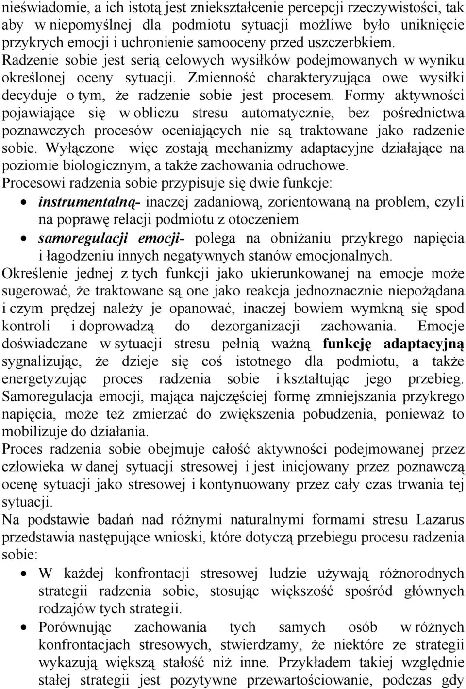 Formy aktywności pojawiające się w obliczu stresu automatycznie, bez pośrednictwa poznawczych procesów oceniających nie są traktowane jako radzenie sobie.