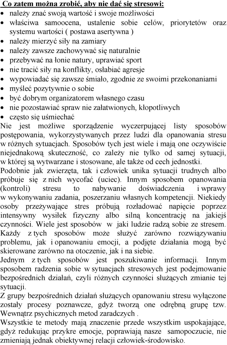 swoimi przekonaniami myśleć pozytywnie o sobie być dobrym organizatorem własnego czasu nie pozostawiać spraw nie załatwionych, kłopotliwych często się uśmiechać Nie jest możliwe sporządzenie