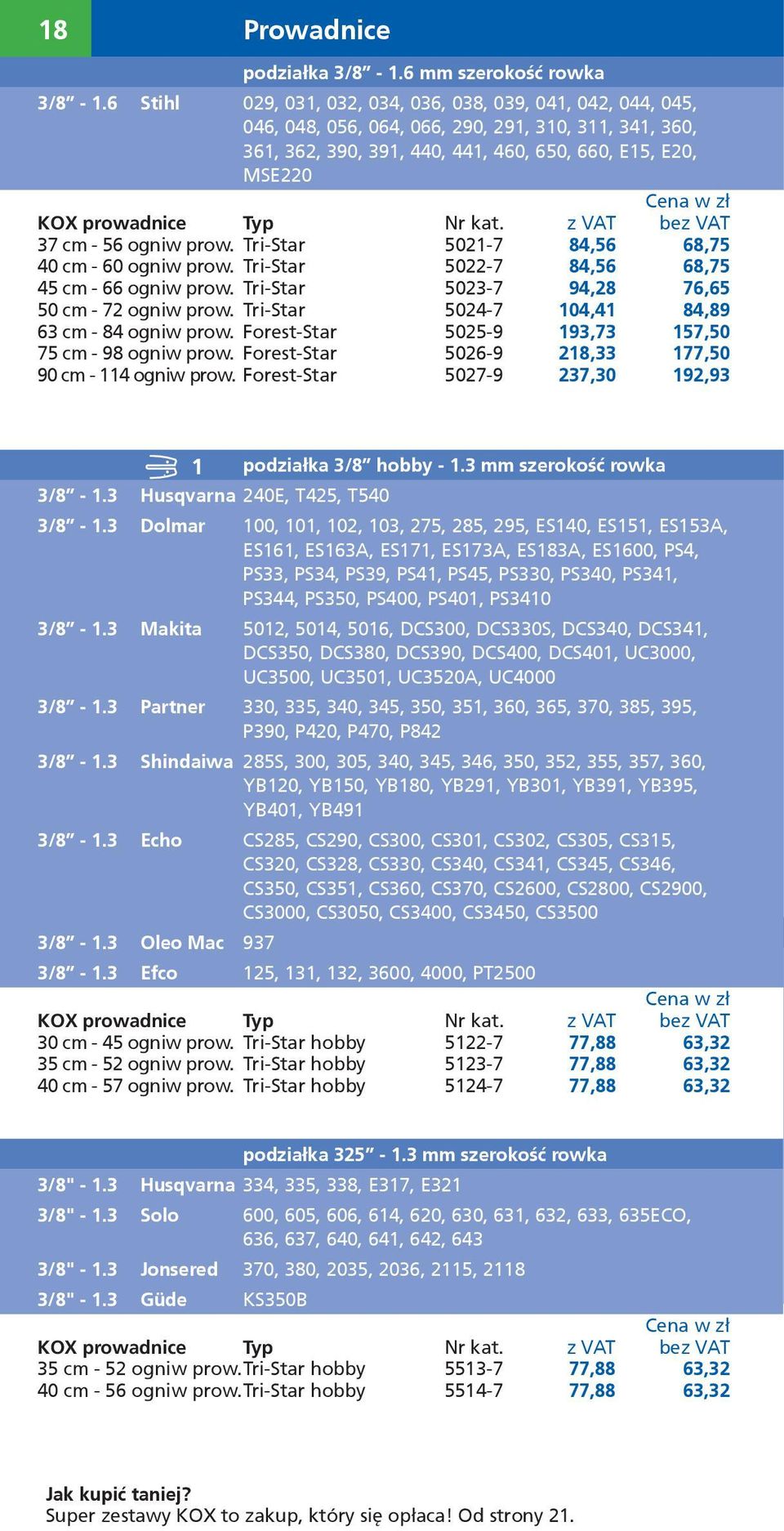 Nr kat. z VAT bez VAT 37 cm - 56 ogniw prow. Tri-Star 5021-7 84,56 68,75 40 cm - 60 ogniw prow. Tri-Star 5022-7 84,56 68,75 45 cm - 66 ogniw prow. Tri-Star 5023-7 94,28 76,65 50 cm - 72 ogniw prow.