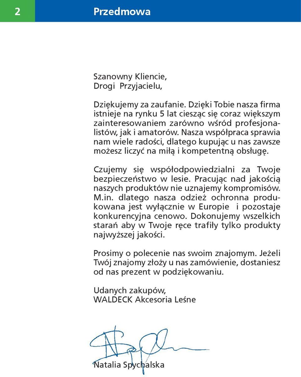 Nasza współpraca sprawia nam wiele radości, dlatego kupując u nas zawsze możesz liczyć na miłą i kompetentną obsługę. Czujemy się współodpowiedzialni za Twoje bezpieczeństwo w lesie.
