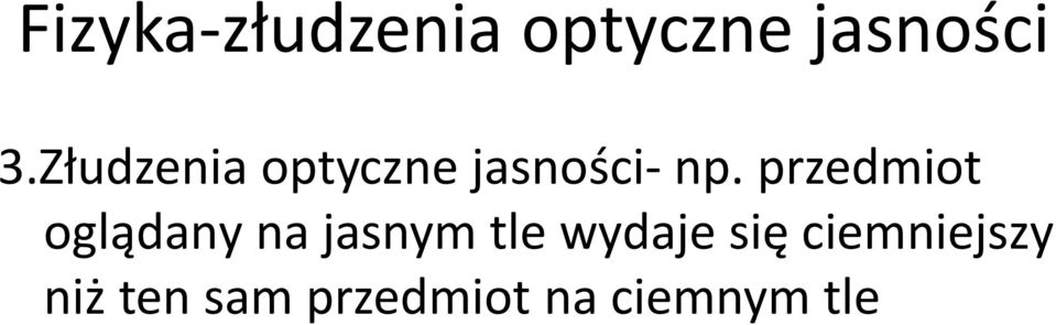 przedmiot oglądany na jasnym tle wydaje