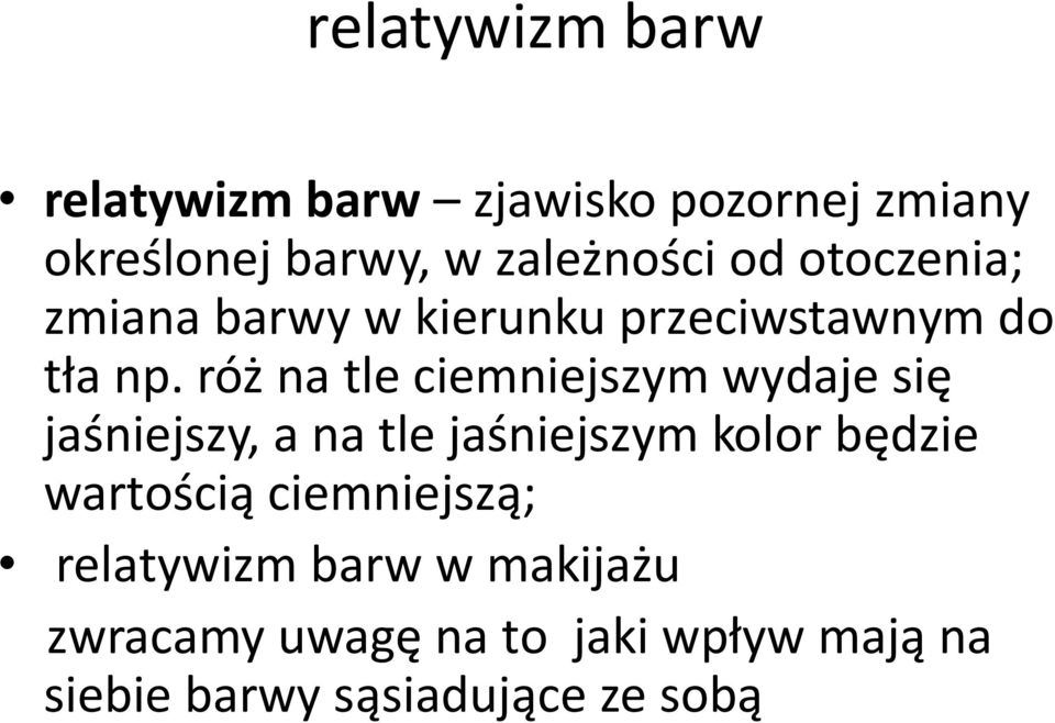 róż na tle ciemniejszym wydaje się jaśniejszy, a na tle jaśniejszym kolor będzie