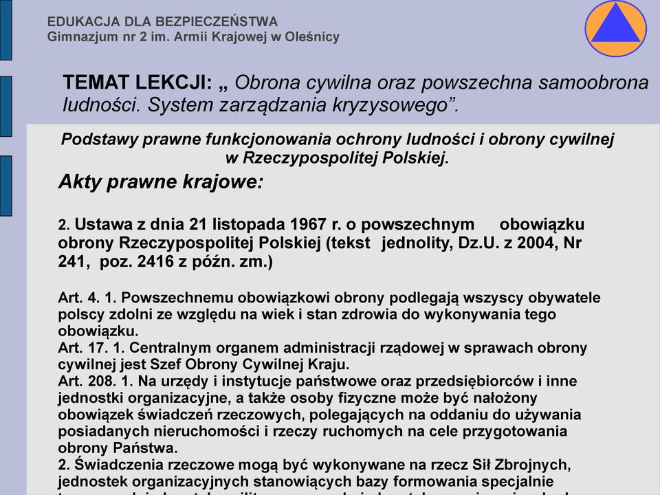 Powszechnemu obowiązkowi obrony podlegają wszyscy obywatele polscy zdolni ze względu na wiek i stan zdrowia do wykonywania tego obowiązku. Art. 17