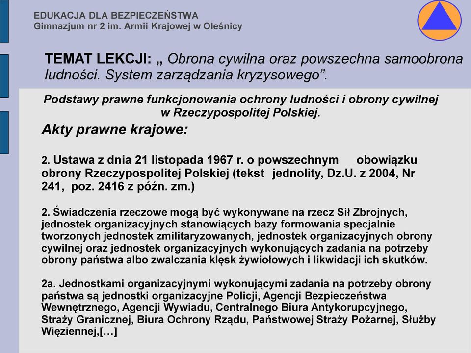 Świadczenia rzeczowe mogą być wykonywane na rzecz Sił Zbrojnych, jednostek organizacyjnych stanowiących bazy formowania specjalnie tworzonych jednostek zmilitaryzowanych, jednostek organizacyjnych