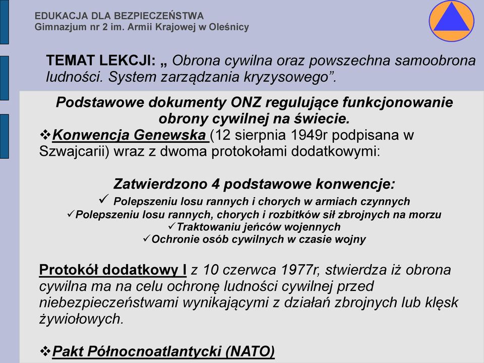 rannych i chorych w armiach czynnych Polepszeniu losu rannych, chorych i rozbitków sił zbrojnych na morzu Traktowaniu jeńców wojennych Ochronie osób