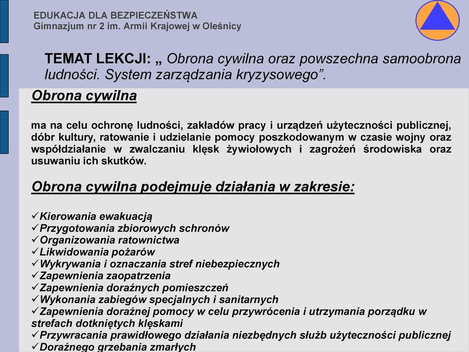 niezbędnych służb użyteczności publicznej Doraźnego grzebania zmarłych EDUKACJA DLA BEZPIECZEŃSTWA Obrona cywilna ma na celu ochronę ludności, zakładów pracy i urządzeń użyteczności publicznej, dóbr