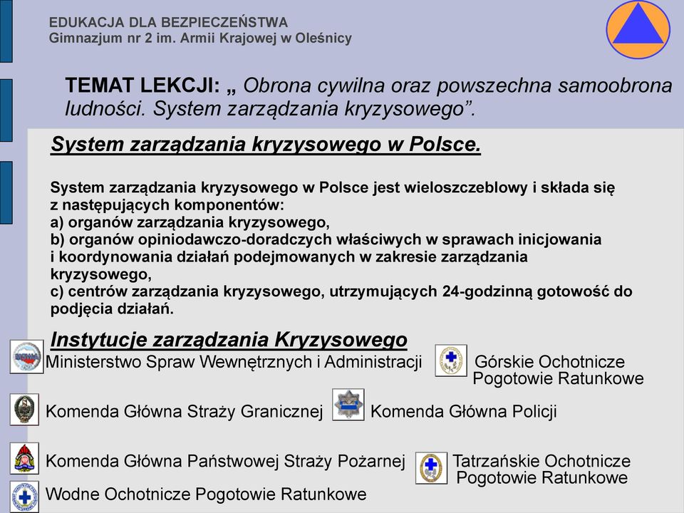 właściwych w sprawach inicjowania i koordynowania działań podejmowanych w zakresie zarządzania kryzysowego, c) centrów zarządzania kryzysowego, utrzymujących 24-godzinną gotowość