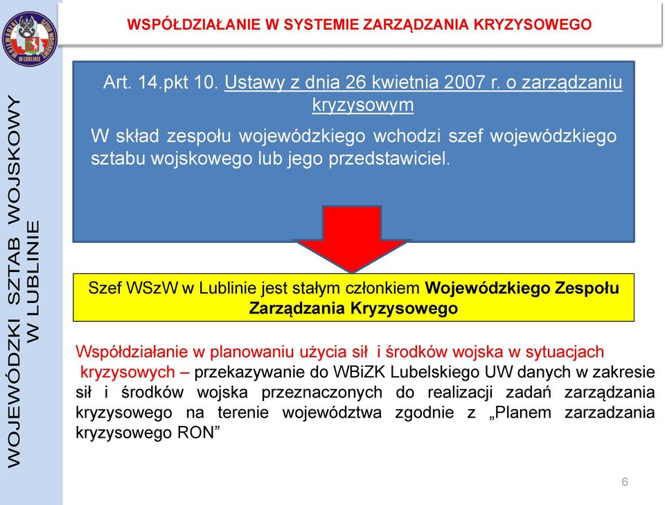 Szef WSzW w Lublinie jest stałym członkiem Wojewódzkiego Zespołu Zarządzania Kryzysowego Współdziałanie w planowaniu użycia sił i środków wojska w