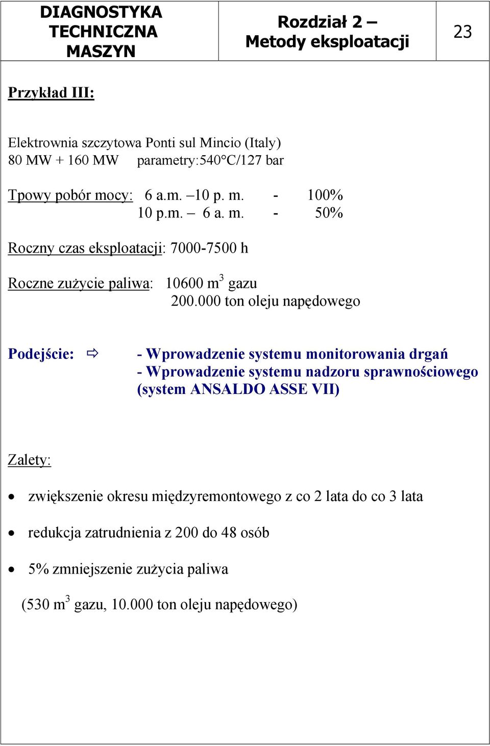 000 ton oleju napędowego Podejście: - Wprowadzenie systemu monitorowania drgań - Wprowadzenie systemu nadzoru sprawnościowego (system ANSALDO