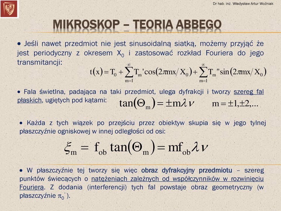 .. m m Każda z tych wiązek po przejściu przez obiektyw skupia się w jego tylnej płaszczyźnie ogniskowej w innej odległości od osi: m f ob tan mf W płaszczyźnie tej tworzy się więc