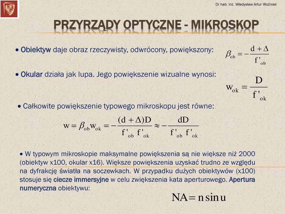 ' ob D f ' ok W typowym mikroskopie maksymalne powiększenia są nie większe niż 2000 (obiektyw x100, okular x16).