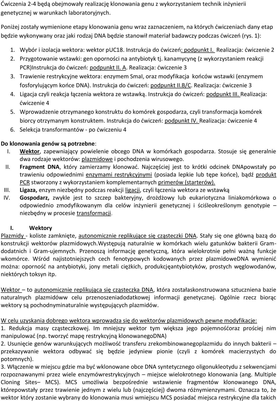 1): 1. Wybór i izolacja wektora: wektor puc18. Instrukcja do ćwiczeń: podpunkt I. Realizacja: ćwiczenie 2 2. Przygotowanie wstawki: gen oporności na antybiotyk tj.