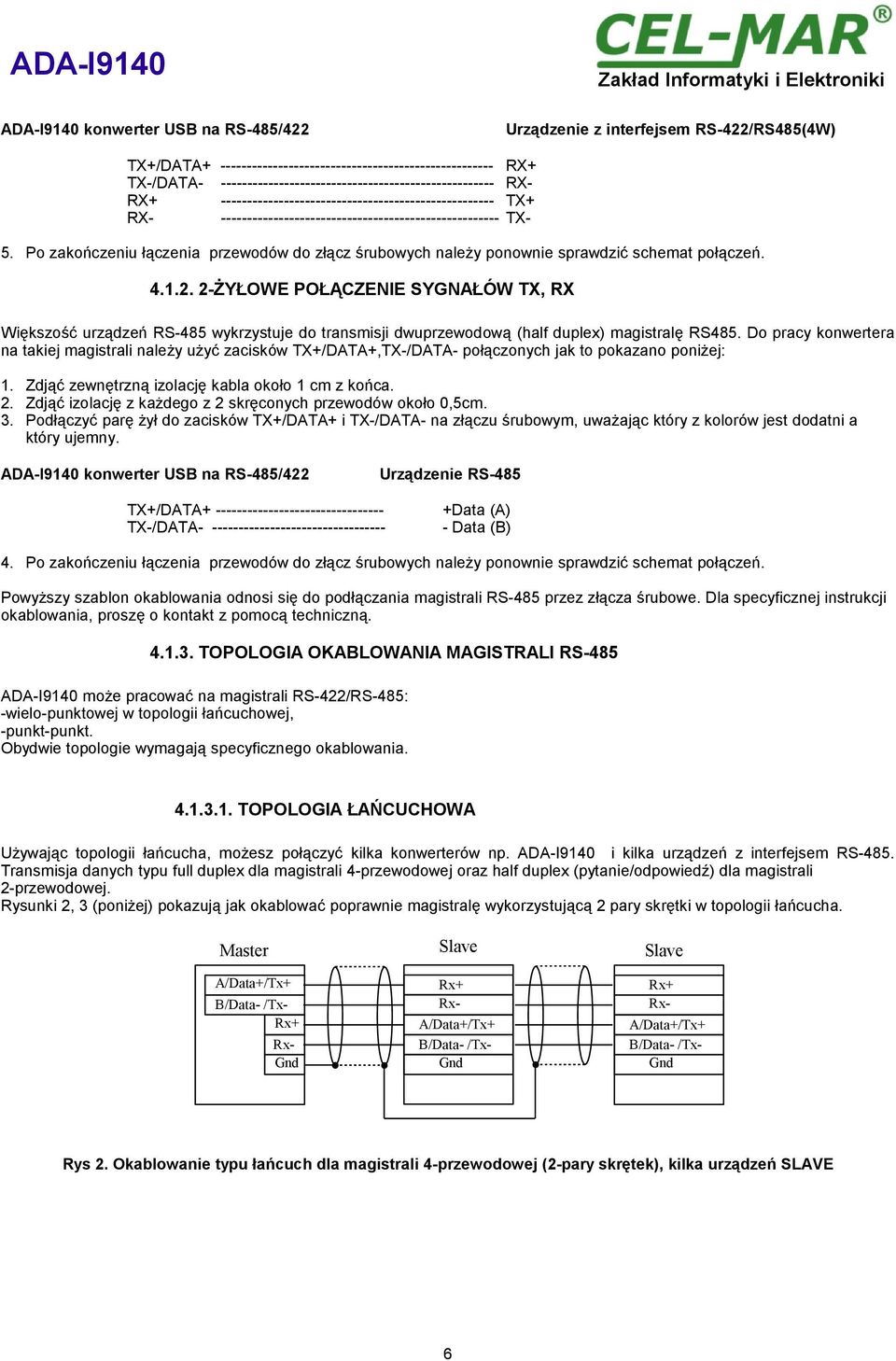 Po zakończeniu łączenia przewodów do złącz śrubowych należy ponownie sprawdzić schemat połączeń. 4.1.2.