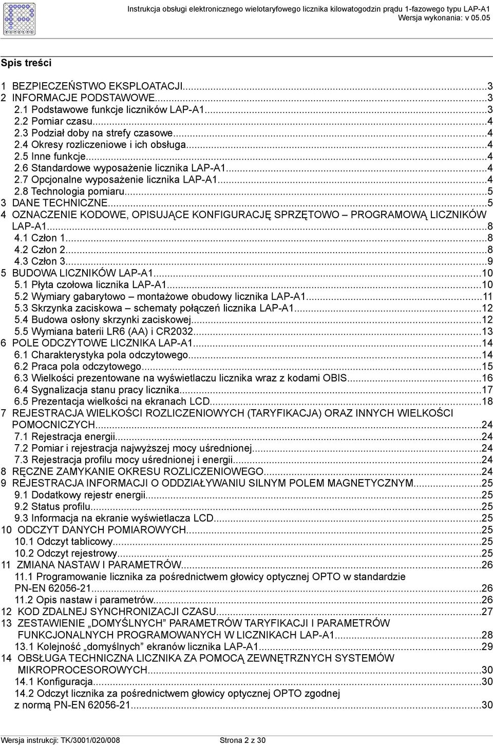..5 4 OZNACZENIE KODOWE, OPISUJĄCE KONFIGURACJĘ SPRZĘTOWO PROGRAMOWĄ LICZNIKÓW LAP-A1...8 4.1 Człon 1...8 4.2 Człon 2...8 4.3 Człon 3...9 5 BUDOWA LICZNIKÓW LAP-A1...10 5.