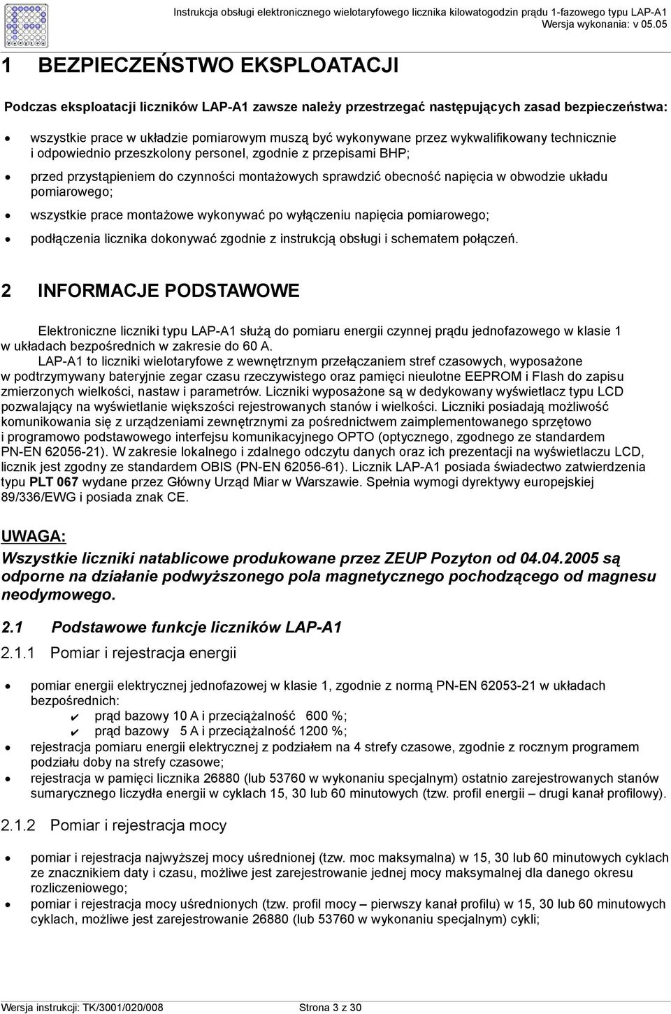 wszystkie prace montaŝowe wykonywać po wyłączeniu napięcia pomiarowego; podłączenia licznika dokonywać zgodnie z instrukcją obsługi i schematem połączeń.
