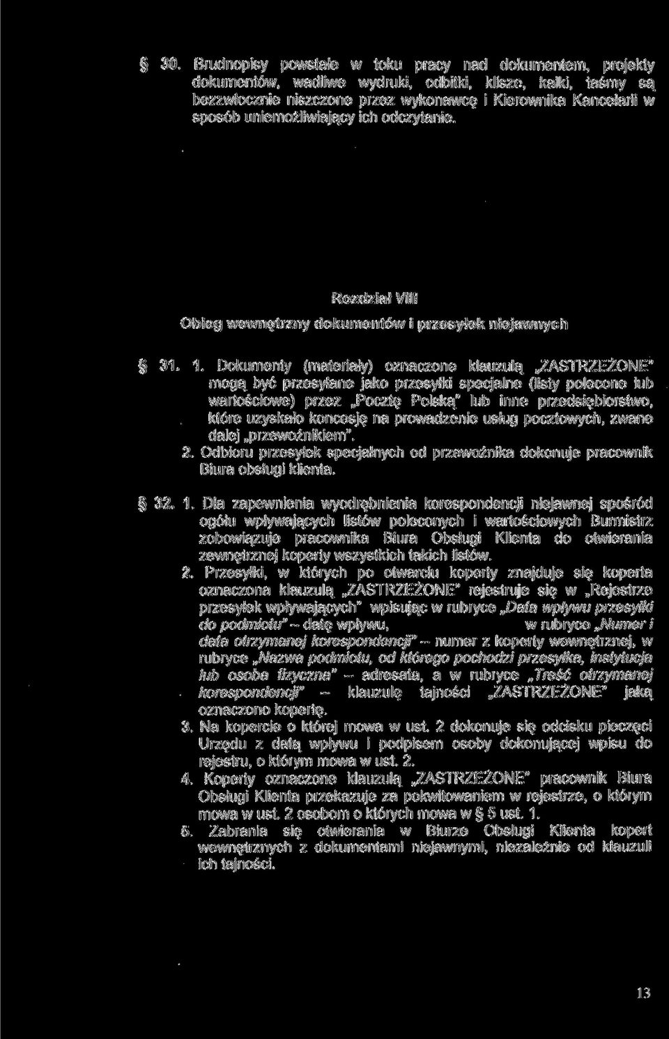 Dokumenty (materiały) oznaczone klauzulą ZASTRZEŻONE" mogą być przesyłane jako przesyłki specjalne (listy polecone lub wartościowe) przez Pocztę Polską" lub inne przedsiębiorstwo, które uzyskało