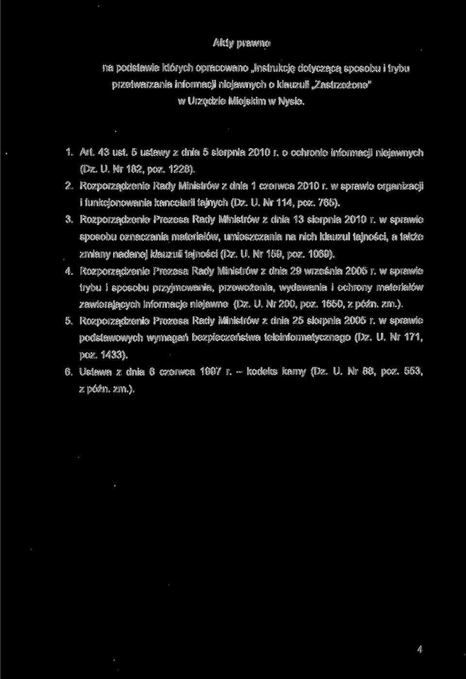 w sprawie organizacji i funkcjonowania kancelarii tajnych (Dz. U. Nr 114, póz. 765). 3. Rozporządzenie Prezesa Rady Ministrów z dnia 13 sierpnia 2010 r.