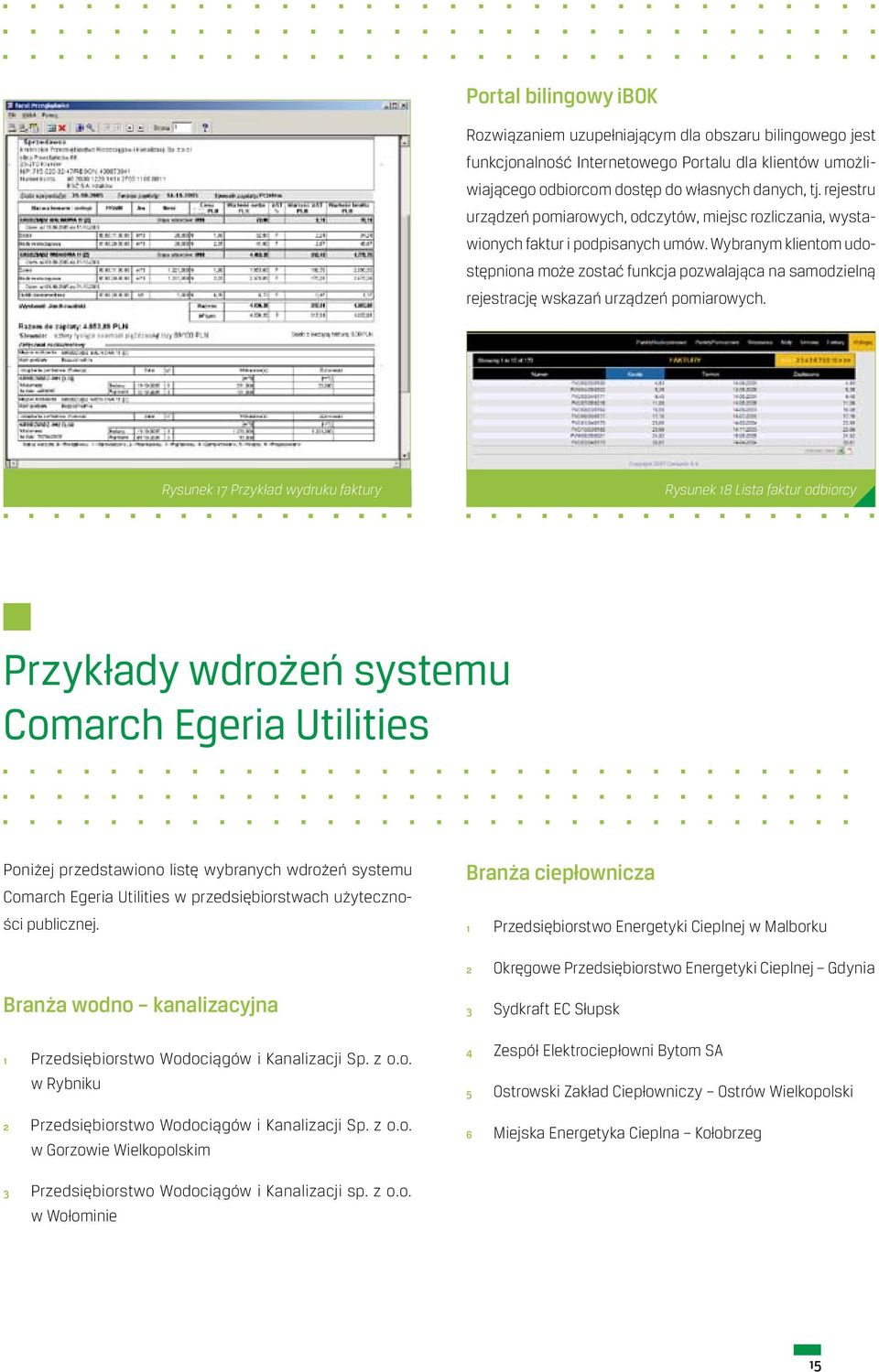 Wybranym klientom udostępniona może zostać funkcja pozwalająca na samodzielną rejestrację wskazań urządzeń pomiarowych.