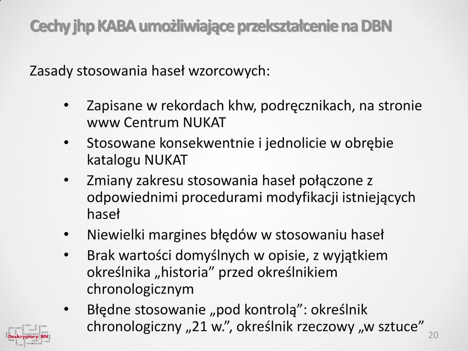 procedurami modyfikacji istniejących haseł Niewielki margines błędów w stosowaniu haseł Brak wartości domyślnych w opisie, z wyjątkiem