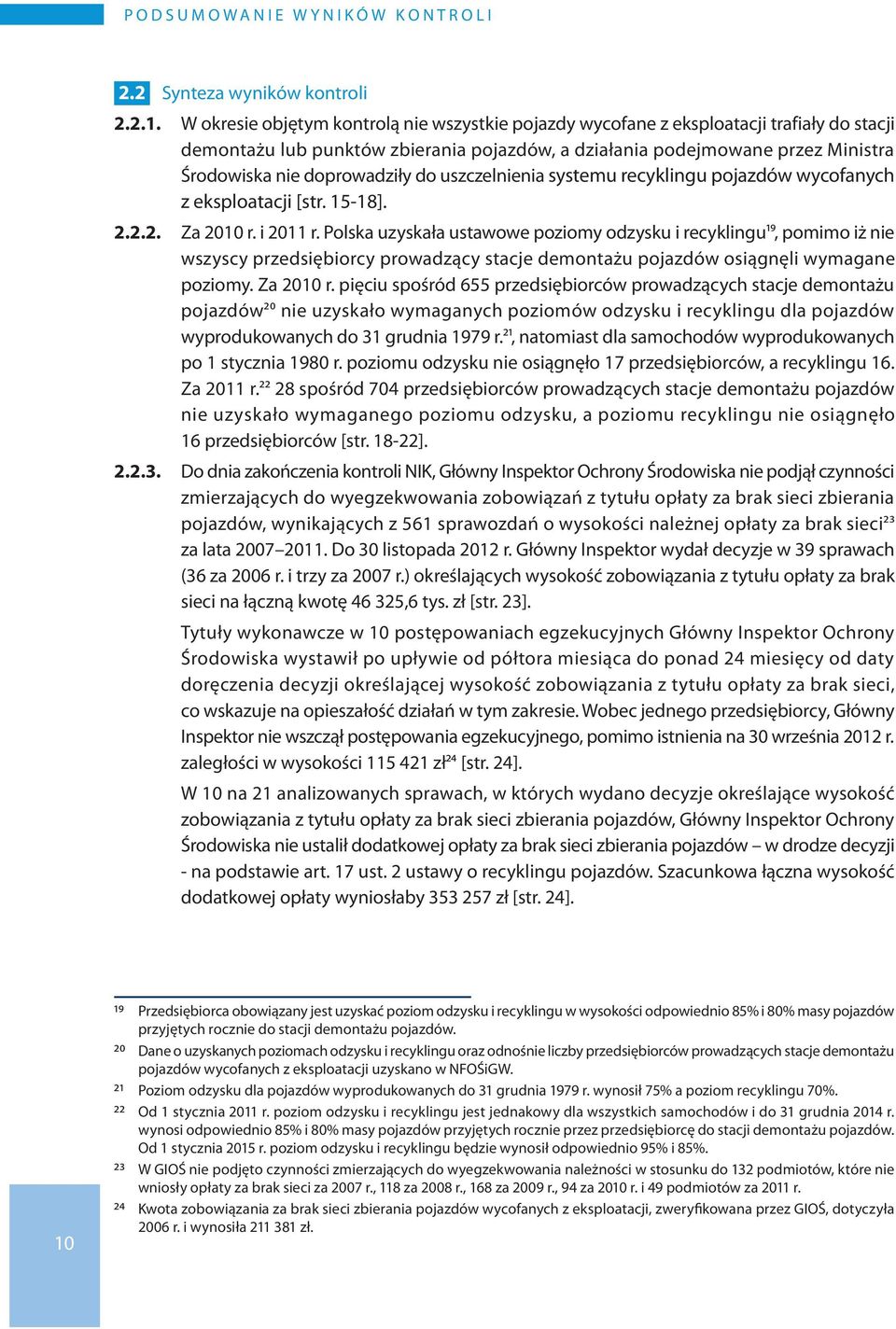 doprowadziły do uszczelnienia systemu recyklingu pojazdów wycofanych z eksploatacji [str. 15-18]. 2.2.2. Za 2010 r. i 2011 r.