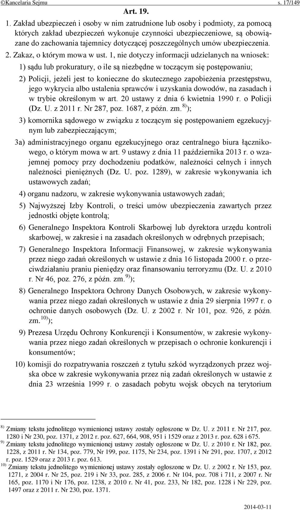 . 1. Zakład ubezpieczeń i osoby w nim zatrudnione lub osoby i podmioty, za pomocą których zakład ubezpieczeń wykonuje czynności ubezpieczeniowe, są obowiązane do zachowania tajemnicy dotyczącej