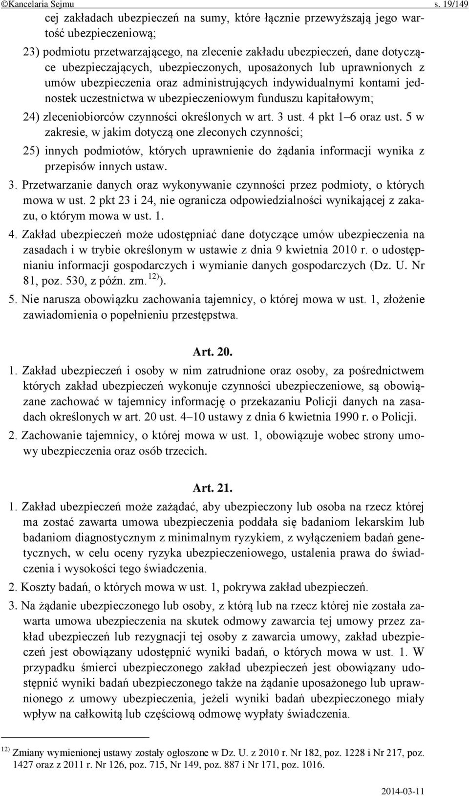 ubezpieczonych, uposażonych lub uprawnionych z umów ubezpieczenia oraz administrujących indywidualnymi kontami jednostek uczestnictwa w ubezpieczeniowym funduszu kapitałowym; 24) zleceniobiorców