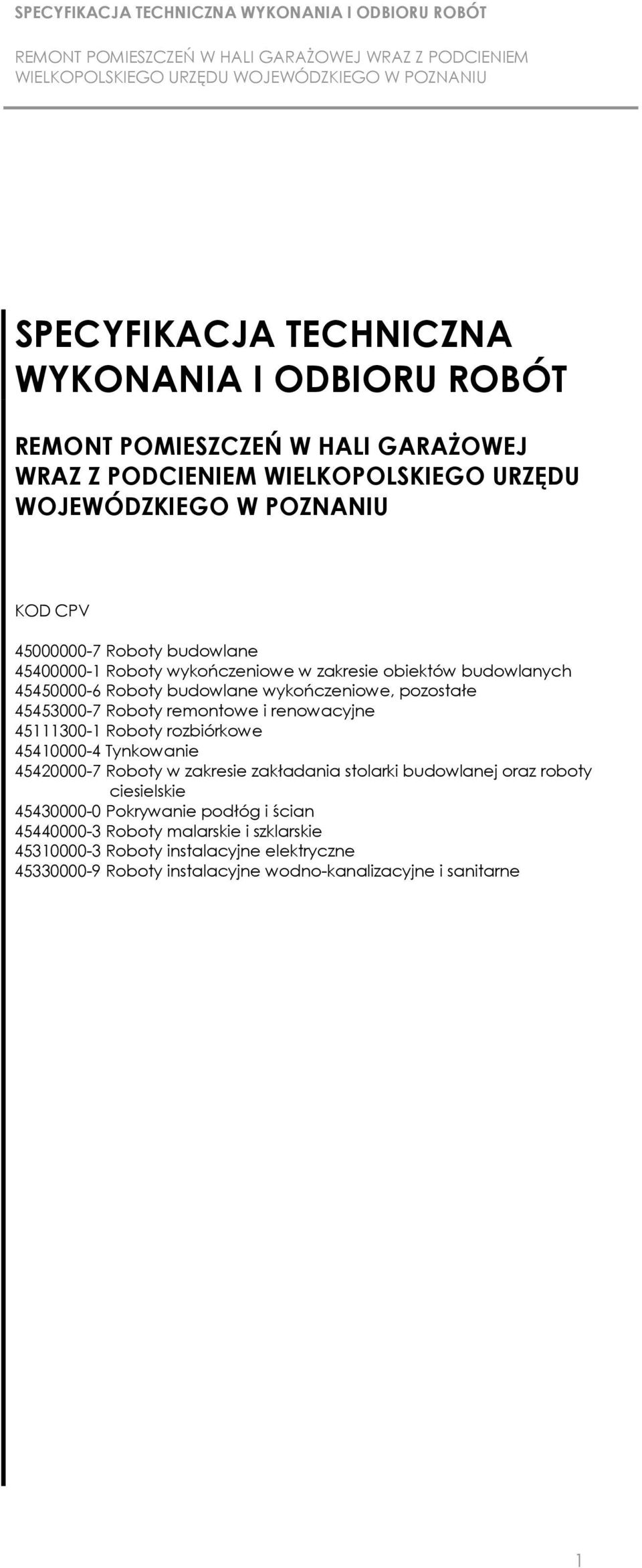 remontowe i renowacyjne 45111300-1 Roboty rozbiórkowe 45410000-4 Tynkowanie 45420000-7 Roboty w zakresie zakładania stolarki budowlanej oraz roboty ciesielskie