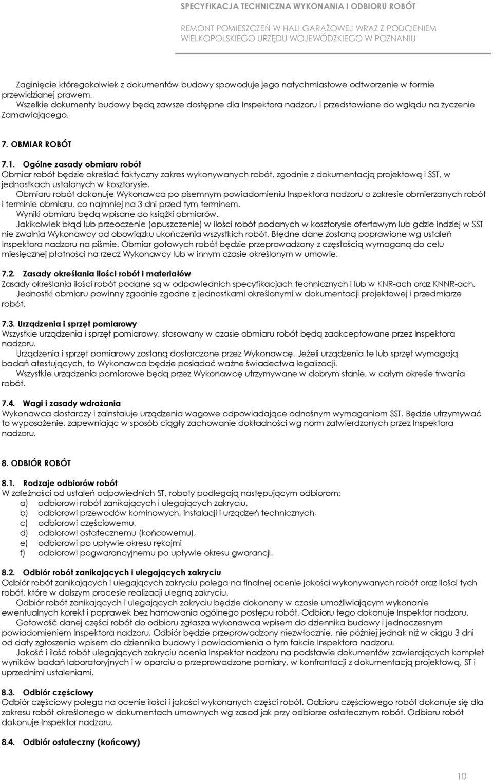 Ogólne zasady obmiaru robót Obmiar robót będzie określać faktyczny zakres wykonywanych robót, zgodnie z dokumentacją projektową i SST, w jednostkach ustalonych w kosztorysie.