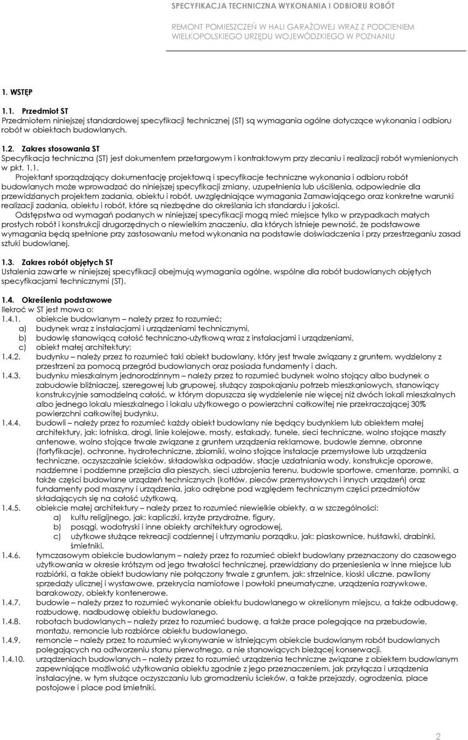 1. Projektant sporządzający dokumentację projektową i specyfikacje techniczne wykonania i odbioru robót budowlanych moŝe wprowadzać do niniejszej specyfikacji zmiany, uzupełnienia lub uściślenia,