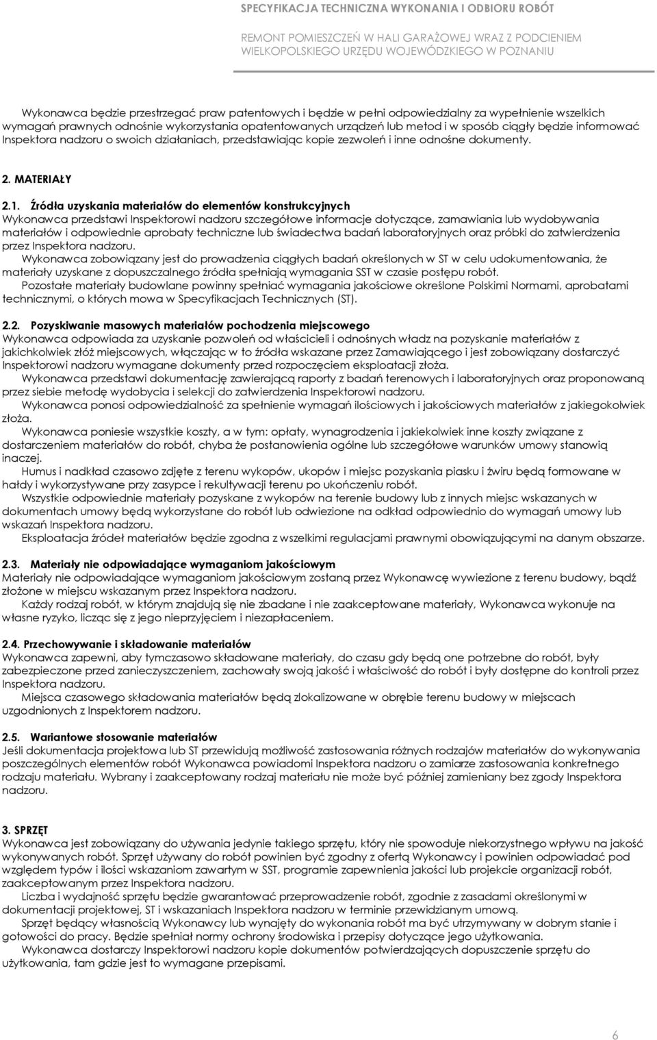 Źródła uzyskania materiałów do elementów konstrukcyjnych Wykonawca przedstawi Inspektorowi nadzoru szczegółowe informacje dotyczące, zamawiania lub wydobywania materiałów i odpowiednie aprobaty