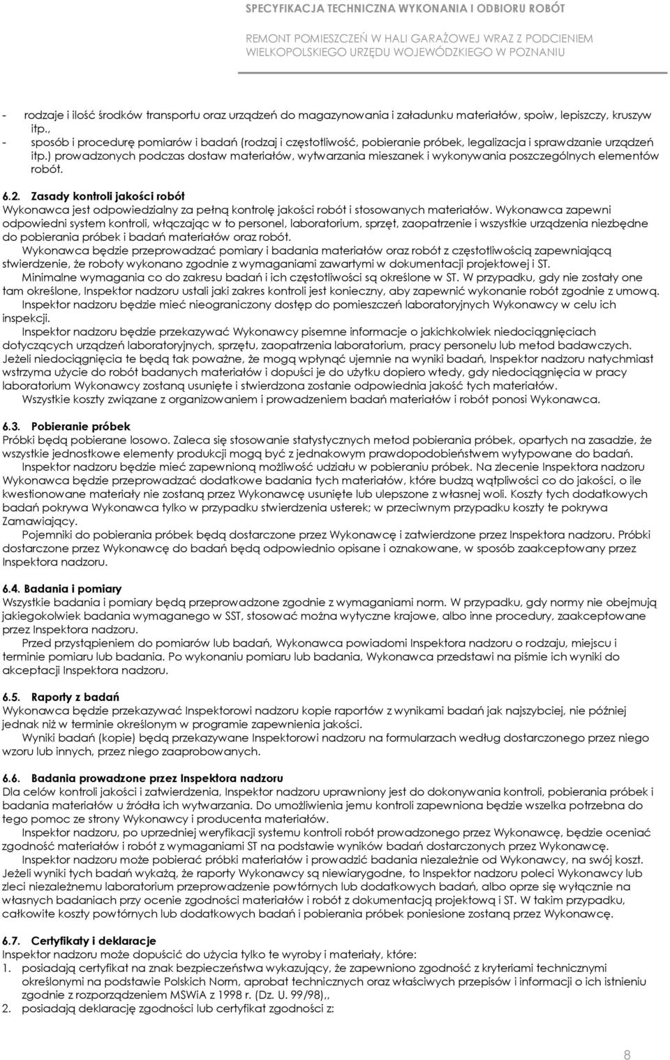 ) prowadzonych podczas dostaw materiałów, wytwarzania mieszanek i wykonywania poszczególnych elementów robót. 6.2.