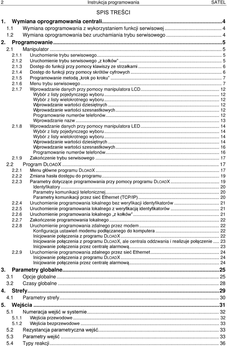 .. 6 2.1.4 Dostęp do funkcji przy pomocy skrótów cyfrowych... 6 2.1.5 Programowanie metodą krok po kroku... 7 2.1.6 Menu trybu serwisowego... 7 2.1.7 Wprowadzanie danych przy pomocy manipulatora LCD.