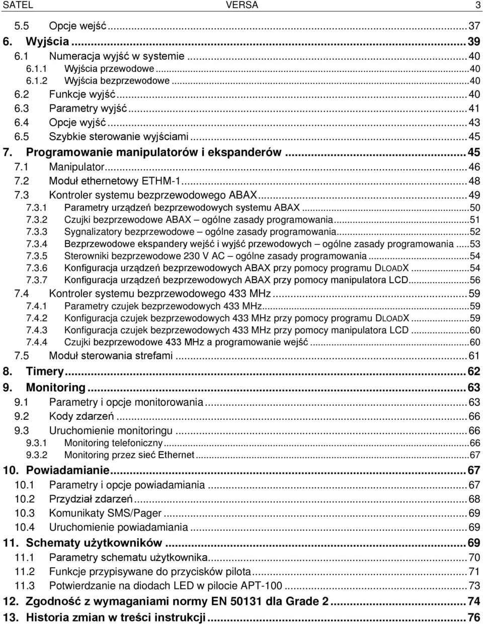 3 Kontroler systemu bezprzewodowego ABAX... 49 7.3.1 Parametry urządzeń bezprzewodowych systemu ABAX... 50 7.3.2 Czujki bezprzewodowe ABAX ogólne zasady programowania... 51 7.3.3 Sygnalizatory bezprzewodowe ogólne zasady programowania.