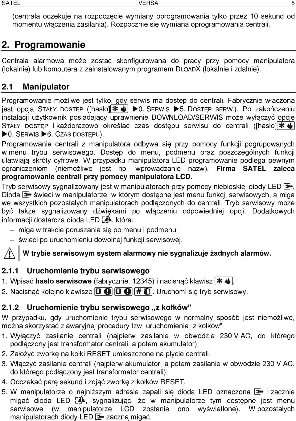 1 Manipulator Programowanie możliwe jest tylko, gdy serwis ma dostęp do centrali. Fabrycznie włączona jest opcja STAŁY DOSTĘP ([hasło] 0. SERWIS 5. DOSTĘP SERW.).